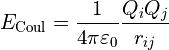 E_{\text{Coul}} = \frac{1}{4 \pi \varepsilon_0} \frac{Q_iQ_j}{r_{ij}}