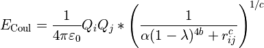 E_{\text{Coul}} = \frac{1}{4 \pi \varepsilon_0} Q_iQ_j * \left ( \frac{1}{\alpha (1-\lambda)^{4b} + r_{ij}^c} \right )^{1/c}